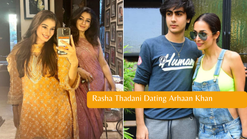 Rasha Thadani Dating Arhaan Khan