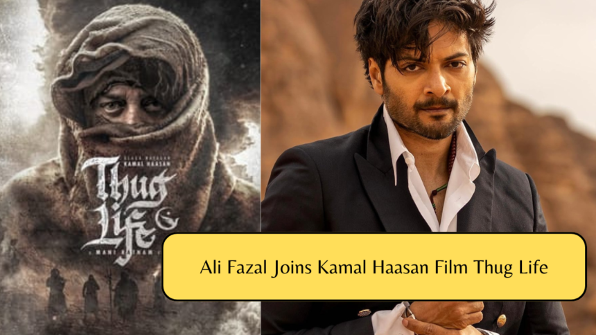 Ali Fazal Joins Kamal Haasan Film Thug Life
